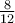 \frac{8}{12}