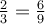 \frac{2}{3}=\frac{6}{9}