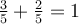 \frac{3}{5}+\frac{2}{5} = 1