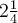 ~2\frac{1}{4}