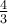 \frac{4}{3}